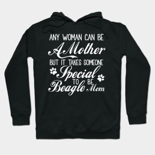 Any woman can be a mother but it takes someone special to be beagle mom Hoodie